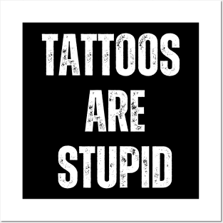 Tattoos Are Stupid Posters and Art